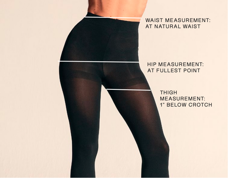 WAIST MEASUREMENT: AT NATURAL WAIST, HIP MEASUREMENT: AT FULLEST POINT, THIGH MEASUREMENT:
1” BELOW CROTCH